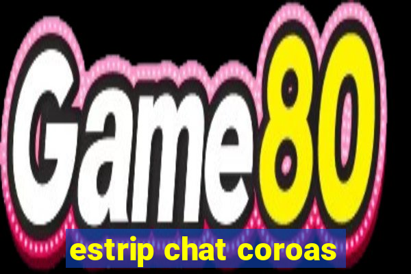 estrip chat coroas